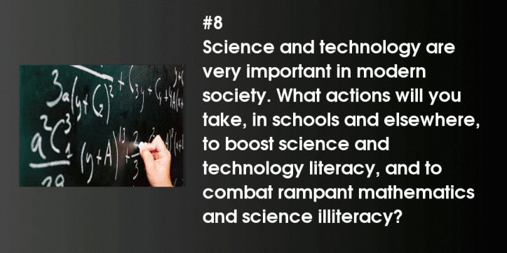 «Science and technology are very important in modern society. What actions will you take, in schools and elsewhere, to boost science and technology literacy, and to combat rampant mathematics and science illiteracy?»Image by Marco Salvatore Vanadia for LiberaScienza, translated.